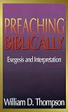 Preaching Biblically: Exegesis and Interpretation (Abingdon Preachers Library)
