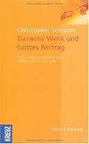 Darwins Werk und Gottes Beitrag: Evolutionstheorie und Intelligent Design - Christopher Schrader