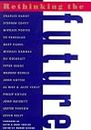 Rethinking the Future: Rethinking Business, Principles, Competition, Control & Complexity, Leadership, Markets, and the World