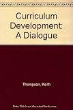Curriculum development : a dialogue between Keith Thompson and John White