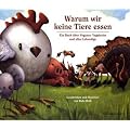 Warum wir keine Tiere essen: Ein Buch �ber Veganer, Vegetarier und alles Lebendige