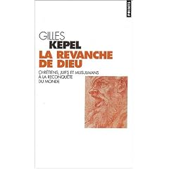 La Revanche de Dieu : Chr�tiens, juifs et musulmans � la reconqu�te du monde