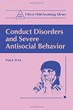 Conduct Disorders and Severe Antisocial Behavior (Clinical Child Psychology Library)