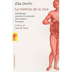 La matrice de la race : G�n�alogie sexuelle et coloniale de la Nation fran�aise