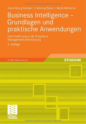 Business Intelligence - Grundlagen und praktische Anwendungen: Eine Einführung in die IT-basierte Managementunterstützung. Mit Online-Service