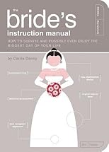 The Bride's Instruction Manual: How to Survive and Possibly Even Enjoy the Biggest Day in Your Life   [BRIDES INSTRUCTION MANUAL] [Paperback]