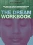 The Dream Workbook: The Practical Guide to Understanding Your Dreams and Making Them Work for You