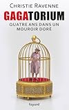 Gagatorium: Quatre ans dans un mouroir dor�