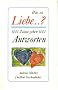 Was ist Liebe ...? 1001 Zitate geben 1001 Antworten.