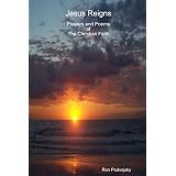 Jesus Reigns Prayers and Poems of the Christian Faith