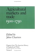 Chapters from the Agrarian History of England and Wales: Agricultural Markets and Trade, 1500 1750 v. 4 (Chapters from the "Agrarian History of ... the 'agrarian History of England & Wales' S.)