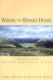 Where the Waters Divide: A 3,000-Mile Trek Along America's Continental Divide