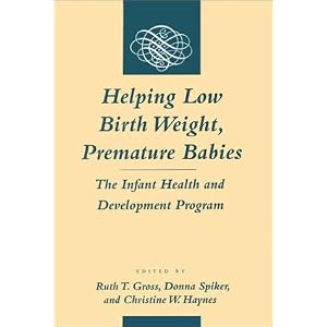 Click here to buy Helping Low Birth Weight, Premature Babies: The Infant Health and Development... by Ruth Gross, Donna Spiker, and Christine Haynes.