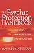 The Psychic Protection Handbook: Powerful Protection for Uncertain Times