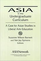 Asia in the Undergraduate Curriculum: A Case for Asian Studies in Liberal Arts Education