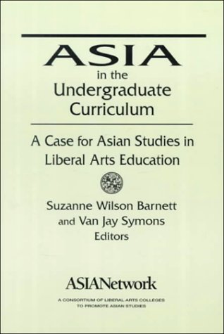 Asia in the Undergraduate Curriculum: A Case for Asian Studies in Liberal Arts Education