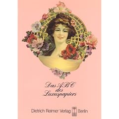 Das ABC des Luxuspapiers: Herstellung, Verarbeitung und Gebrauch 1860 bis 1930. Katalog zur Ausstellung des Museums f�r Deutsche Volkskunde Berlin Staatliche Museen Preu�ischer Kulturbesitz 1983