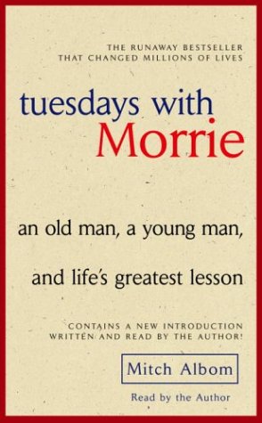 Tuesdays with Morrie: An Old Man, a Young Man, and Life's Greatest Lesson