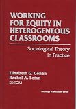 Working for Equity in Heterogeneous Classrooms: Sociologcal Theory in Practice (Sociology of Education Series)