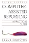 Computer-Assisted Reporting: A Practical Guide