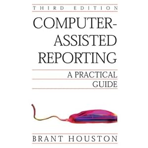 Computer-Assisted Reporting: A Practical Guide