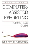Computer-Assisted Reporting: A Practical Guide