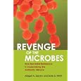 Revenge Of The Microbes: How Bacterial Resistance Is Undermining... by Abigail A. Salyers and Dixie D. Whitt