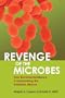 Revenge of the Microbes: How Bacterial Resistance Is Undermining the Antibiotic Miracle