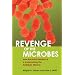 Revenge Of The Microbes: How Bacterial Resistance Is Undermining The Antibiotic Miracle