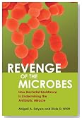 Revenge of the Microbes: How Bacterial Resistance Is Undermining the Antibiotic Miracle