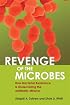 Revenge Of The Microbes: How Bacterial Resistance Is Undermining The Antibiotic Miracle