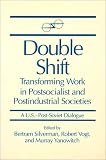 Double Shift: Transforming Work in Postsocialist and Postindustrial Societies (U.S.-Post-Soviet Dialogue)