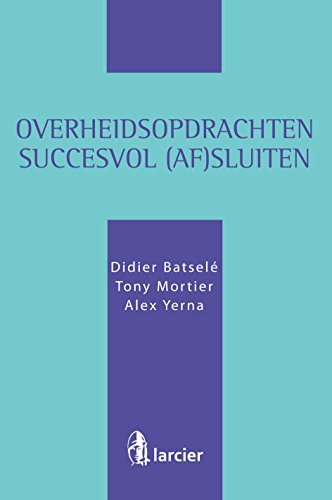 Overheidsopdrachten succesvol (af)sluiten (Dutch Edition)