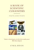 A Book of Scientific Curiosities: Facts and Feats
