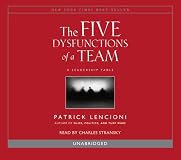 The Five Dysfunctions of a Team: A Leadership Fable