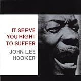 Review John Lee Hooker  / It Serves You Right to Suffer