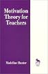 Motivation Theory for Teachers (Madeline Hunter Collection Series)