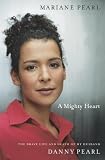 A Mighty Heart: The Inside Story of the Al Qaeda Kidnapping of Danny Pearl