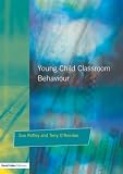 Young Children and Classroom Behaviour: Needs, Perspectives and Strategies (Resources for Teachers): Needs, Perspectives and Strategies (Resources for Teachers)
