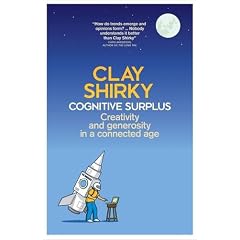 Cognitive Surplus: Creativity and Generosity in a Connected Age
