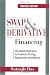 Swap and Derivative Financing: The Global Reference to Products, Pricing, Applications and Markets, Revised Edition