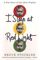 I Sleep at Red Lights: A True Story of Life After Triplets