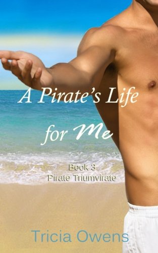 A Pirate's Life for Me Book Three: Pirate Triumvirate (Pirates of Anteros) (Volume 3)