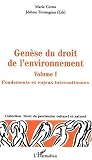 Genese du droit de l\'environnement vol.1 : fondements et enjeux internation