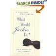 What Would Jackie Do?: An Inspired Guide to Distinctive Living by  Shelly Branch and Sue Callaway