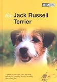 The Jack Russell Terrier: A Guide to Selection, Care, Nutrition, Upbringing, Training, Health, Breeding, Sports and Play (About Pets)