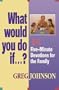 What Would You Do If�?: 101 Five-Minute Devotions for the Family