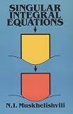 Singular Integral Equations: Boundary Problems of Function Theory and Their Applications to Mathematical Physics