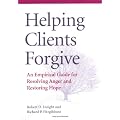 Helping Clients Forgive: An Empirical Guide for Resolving Anger and Restoring Hope