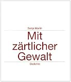 Mit z&auml;rtlicher Gewalt - Sonja Marlin